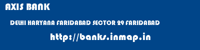 AXIS BANK  DELHI HARYANA FARIDABAD SECTOR 29 FARIDABAD  banks information 
